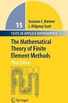 The Mathematical Theory of Finite Element Methods by Susanne Brenner and L. Ridgway Scott (2nd Edition)
